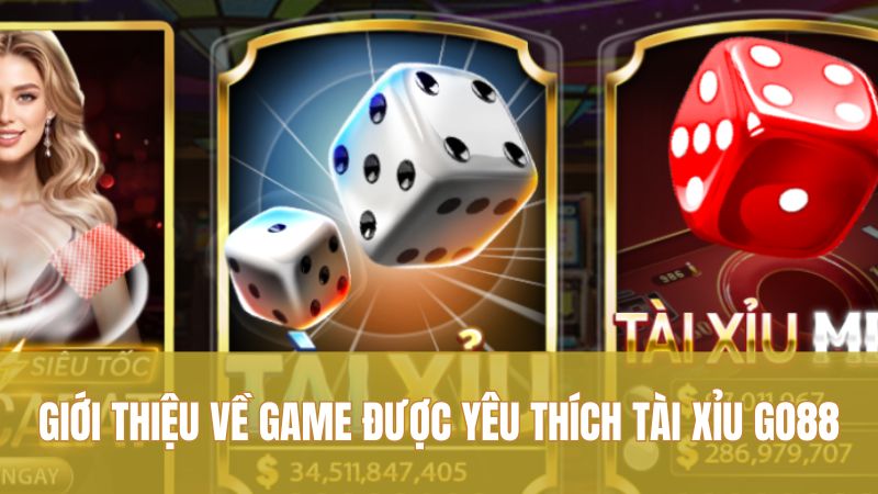 Giới thiệu về game được yêu thích Tài Xỉu GO88