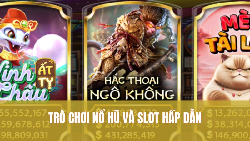 Trò chơi nổ hũ và slot hấp dẫn